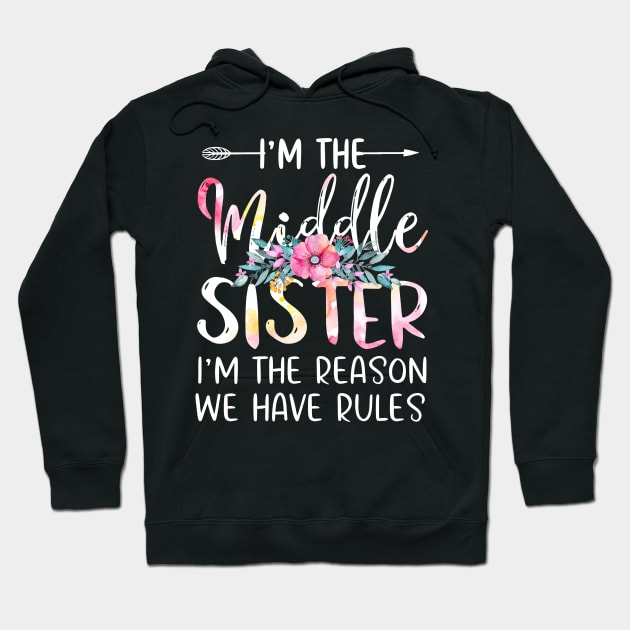 I'm The Middle Sister I Am Reason We Have Rules Tees Floral Hoodie by webster